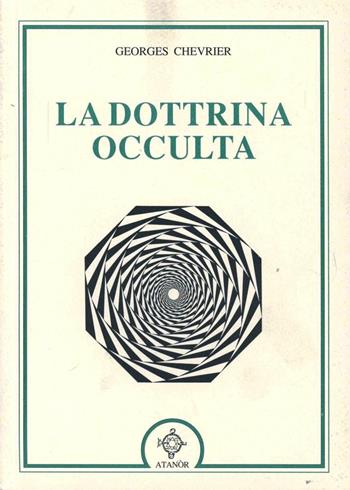 La dottrina occulta - Georges Chevrier - Libro Atanòr 2003, Archidoxis. Magia, miti e culti | Libraccio.it