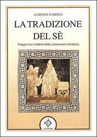 La tradizione del sé - Alberto Samonà - Libro Atanòr 2003, Vitriol. Esoterismo | Libraccio.it