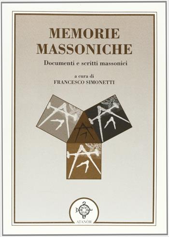 Memorie massoniche - Francesco Simonetti - Libro Atanòr 2007, Rituali e documenti della massoneria | Libraccio.it