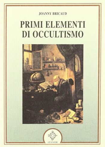 I primi elementi di occultismo - Joanny Bricaud - Libro Atanòr 2006, La nuova armonia | Libraccio.it