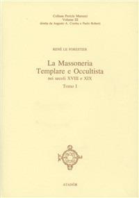 Massoneria templare e occultista. Gli ultimi templari - René Le Forestier - Libro Atanòr 2006, Colonne. Storia della massoneria | Libraccio.it
