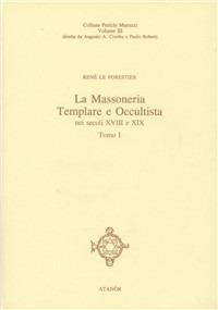 Massoneria templare e occultista. Gli ultimi templari - René Le Forestier - Libro Atanòr 2006, Colonne. Storia della massoneria | Libraccio.it