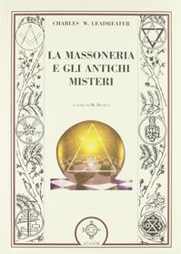La massoneria e gli antichi misteri - Charles W. Leadbeater - Libro Atanòr 2006, Jakin. massoneria e tradizione iniziatica | Libraccio.it