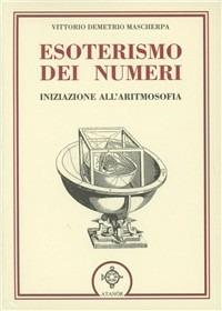 Esoterismo dei numeri. Iniziazione all'aritmosofia - Vittorio Mascherpa - Libro Atanòr 2004, La nuova armonia | Libraccio.it