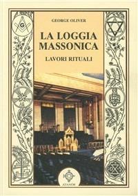 La loggia massonica. Lavori rituali - George Oliver - Libro Atanòr 2005, Jakin. massoneria e tradizione iniziatica | Libraccio.it