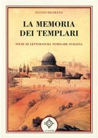 La memoria dei templari. Studi di letteratura templare italiana - Fulvio Bramato - Libro Atanòr 2004, Templari e Rosacroce | Libraccio.it
