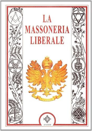 La massoneria liberale  - Libro Atanòr 2006, Colonne. Storia della massoneria | Libraccio.it