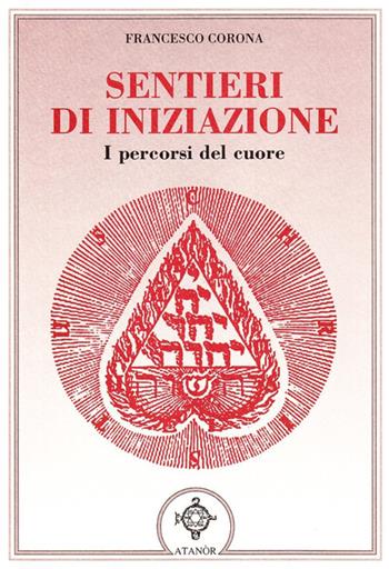 Sentieri di iniziazione - Francesco Corona - Libro Atanòr 2008, Vitriol. Esoterismo | Libraccio.it