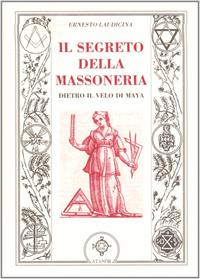 Il segreto della massoneria. Dietro il velo di Maya - Ernesto Laudicina - Libro Atanòr 2008, Jakin. massoneria e tradizione iniziatica | Libraccio.it