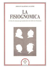 La fisiognomica - J. Kaspar Lavater - Libro Atanòr 2008, La nuova armonia | Libraccio.it