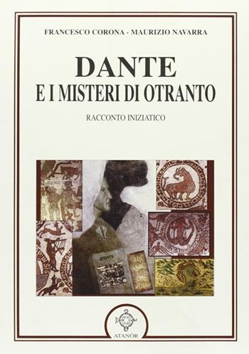 Dante e i misteri di Otranto. Racconto iniziatico - Francesco Corona, Maurizio Navarra - Libro Atanòr 2009, La nuova armonia | Libraccio.it