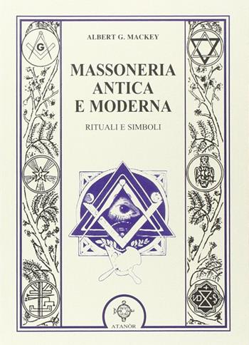 Massoneria antica e moderna - Albert G. Mackey - Libro Atanòr 2009, Jakin. massoneria e tradizione iniziatica | Libraccio.it