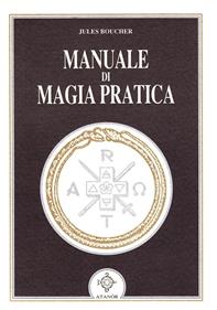 Manuale di magia pratica - Jules Boucher - Libro Atanòr 2009, Archidoxis. Magia, miti e culti | Libraccio.it