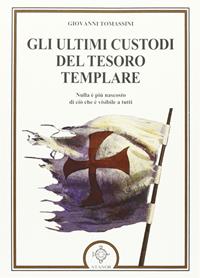 Gli ultimi custodi del tesoro templare - Giovanni Tomassini - Libro Atanòr 2010, Templari e Rosacroce | Libraccio.it