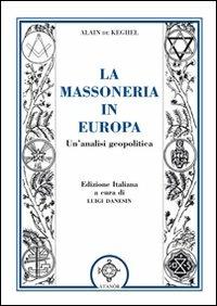La massoneria in Europa. Un'analisi geopolitica - Alain De Keghel - Libro Atanòr 2010, Jakin. massoneria e tradizione iniziatica | Libraccio.it