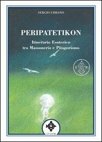 Peripatetikon. Itinerario esoterico tra massoneria e pitagorismo - Sergio Urbano - Libro Atanòr 2010, Vitriol. Esoterismo | Libraccio.it