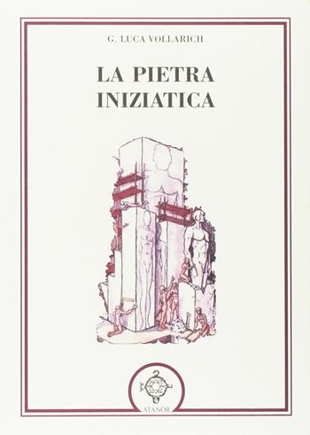 La pietra iniziatica - Gianluca Volarici - Libro Atanòr 2011, Esoterismo | Libraccio.it