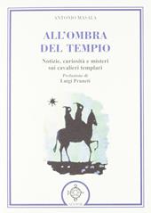 All'ombra del tempio. Notizie, curiosità e misteri sui cavalieri templari