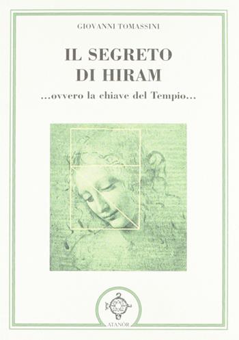 Il segreto di Hiram... ovvero la chiave del tempio... - Giovanni Tomassini - Libro Atanòr 2012, Esoterismo | Libraccio.it