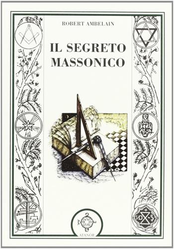 Il segreto massonico - Robert Ambelain - Libro Atanòr 2013, Jakin. massoneria e tradizione iniziatica | Libraccio.it