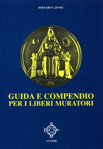 Guida e compendio per i liberi muratori - Bernard E. Jones - Libro Atanòr 2013 | Libraccio.it