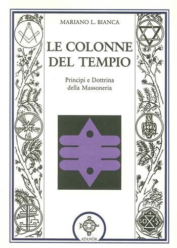 Le colonne del tempio - Mariano L. Bianca - Libro Atanòr 2014, Massoneria e tradizione iniziatica | Libraccio.it