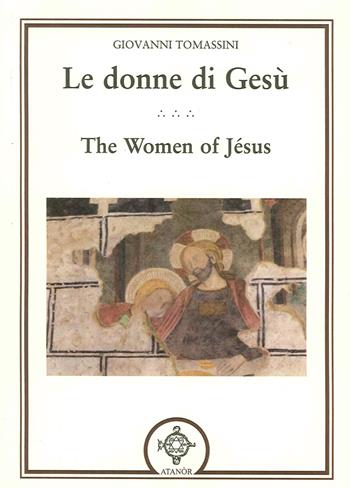 Le donne di Gesù. Testo inglese a fronte - Giovanni Tomassini - Libro Atanòr 2015, Esoterismo | Libraccio.it