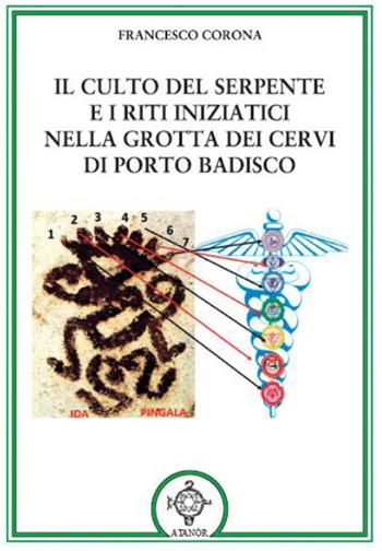 Il culto del serpente e i riti iniziatici. Nella Grotta dei Cervi di Porto Badisco - Francesco Corona - Libro Atanòr 2019, Magia, miti e culti | Libraccio.it