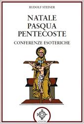 Natale Pasqua Pentecoste. Conferenze esoteriche