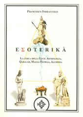 Esoterika. La cerca della luce: astrologia, qabalah, magia-teurgia, alchimia
