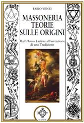 Massoneria. Teorie sulle origini dall'homo ludens all'invenzione di una tradizione