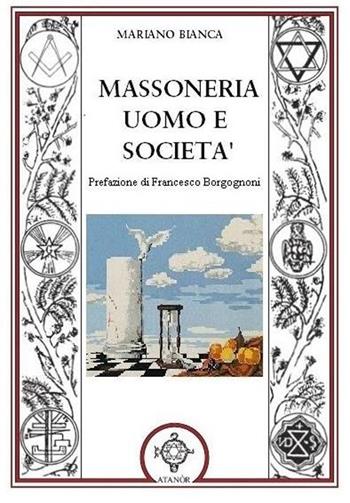 Massoneria uomo e società - Mariano Bianca - Libro Atanòr 2021 | Libraccio.it