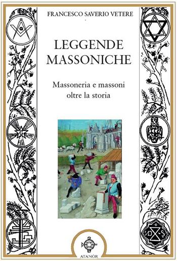 Leggende massoniche - Francesco Saverio Vetere - Libro Atanòr 2025, Massoneria e tradizione iniziatica | Libraccio.it