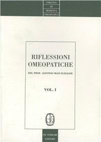 Riflessioni omeopatiche. Vol. 1 - Alfonso Masi Elizalde - Libro De Ferrari 1998, Collana di omeopatia | Libraccio.it
