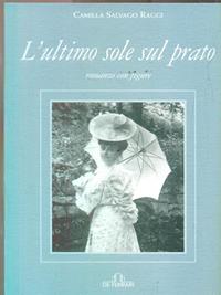 L' ultimo sole sul prato - Camilla Salvago Raggi - Libro De Ferrari 1999, L'ancora | Libraccio.it
