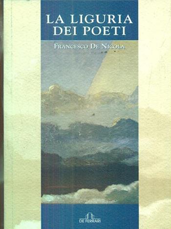 La Liguria dei poeti - Francesco De Nicola - Libro De Ferrari 2004, Poesia | Libraccio.it