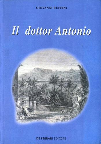 Il dottor Antonio - Giovanni Ruffini - Libro De Ferrari 2012, L'ancora | Libraccio.it