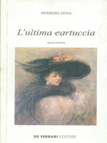 L' ultima cartuccia. Racconto - Remigio Zena - Libro De Ferrari 2007, L'ancora | Libraccio.it