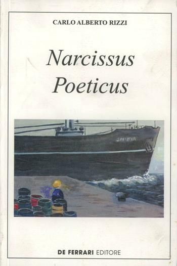 Narcissus Poeticus - Carlo A. Rizzi - Libro De Ferrari 2007, L'ancora | Libraccio.it