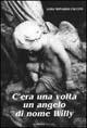 C'era una volta un angelo di nome Willy. Il cimitero vecchio di Lerici: una ricerca fotografica e storica - Luigi Monardo Faccini - Libro De Ferrari 2007, Imago | Libraccio.it