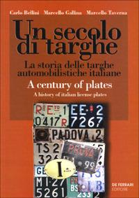 Un secolo di targhe. La storia delle targhe automobilistiche italiane. Ediz. italiana e inglese - Carlo Bellini, Marcello Gallina, Marcello Taverna - Libro De Ferrari 2007, Sestante | Libraccio.it