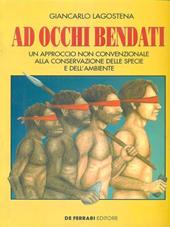 Ad occhi bendati. Un approccio non convenzionale alla conservazione delle specie e dell'ambiente