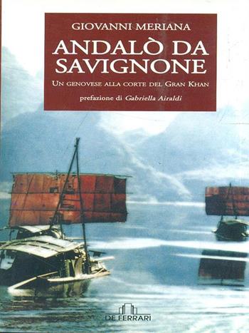 Andalò da Savignone. Un genovese alla corte del Gran Khan - Giovanni Meriana - Libro De Ferrari 2002, L'ancora | Libraccio.it