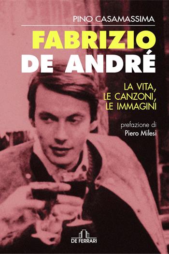 Fabrizio De André. La vita, le canzoni, le immagini - Pino Casamassima - Libro De Ferrari 2002, Contro canto | Libraccio.it