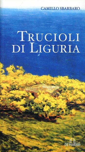 Trucioli di Liguria - Camillo Sbarbaro - Libro De Ferrari 2002, L'ancora | Libraccio.it