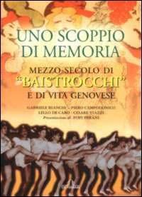 Uno scoppio di memoria. Mezzo secolo di Baistrocchi e di vita genovese  - Libro De Ferrari 2012, Musica e teatro | Libraccio.it