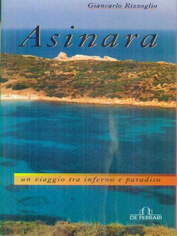 Asinara. Un viaggio tra inferno e paradiso - Giancarlo Rizzoglio - Libro De Ferrari 2003, Sestante | Libraccio.it