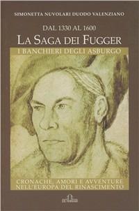 Dal 1330 al 1600. La saga dei Fugger. I banchieri degli Asburgo - Simonetta Nuvolari Duodo Valenziano - Libro De Ferrari 2003, Sestante | Libraccio.it