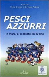 Pesci azzurri. In mare, al mercato, in cucina