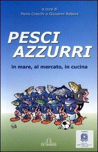 Pesci azzurri. In mare, al mercato, in cucina  - Libro De Ferrari 2004, Gastronomia | Libraccio.it